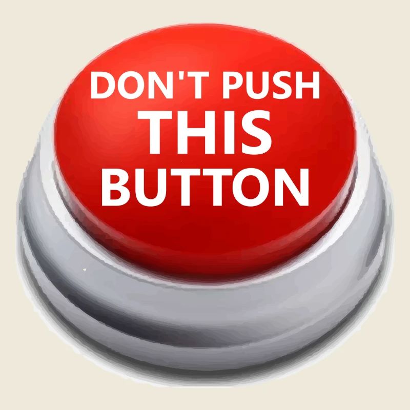 Don´t push this button