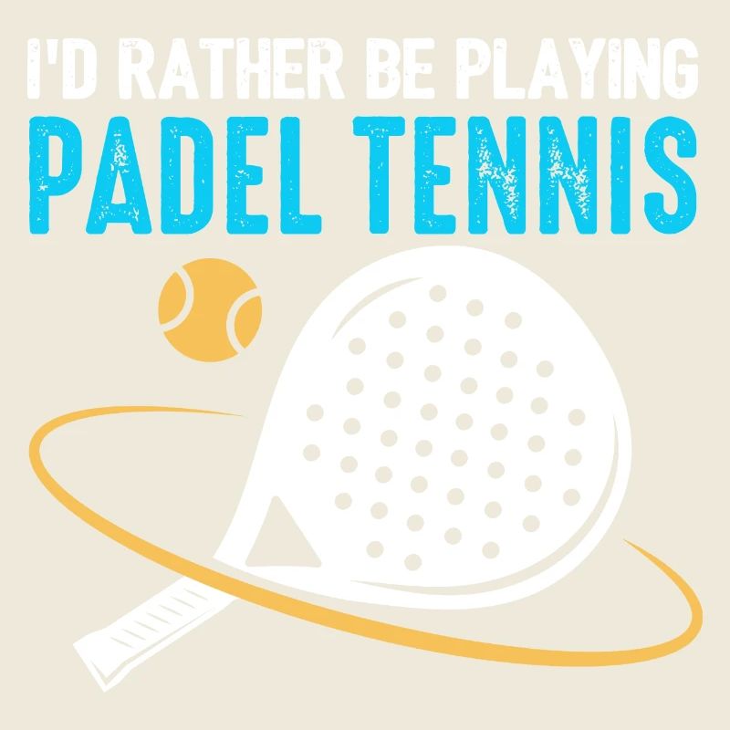 Padel Id Rather Be Playing Padel Tennis