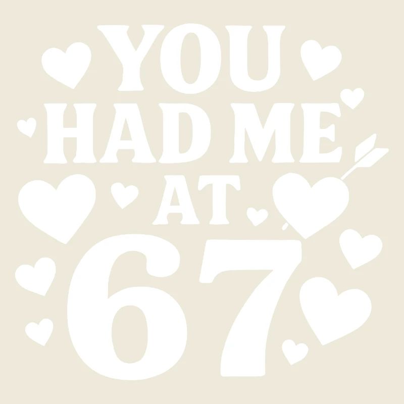 You had me at 67 fun 67 number Valentine's Day