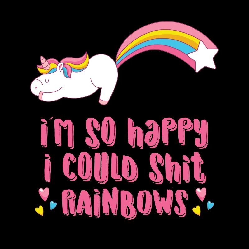 I´m so happy I could shit rainbows