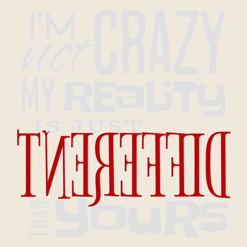 My Reality Is Just Different - Crazy Fun Statement