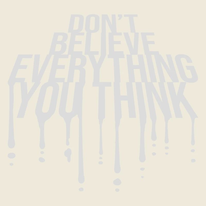 Don't Believe Everything You Think Spruch Weisheit