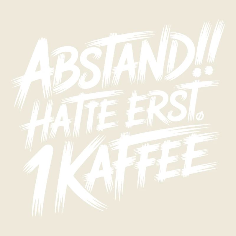 ABSTAND! Ich hatte erst einen Kaffee