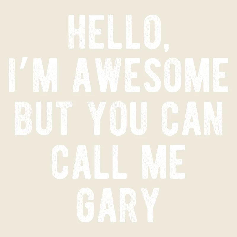 Hello I’m Awesome Call Me Gary Funny Quote