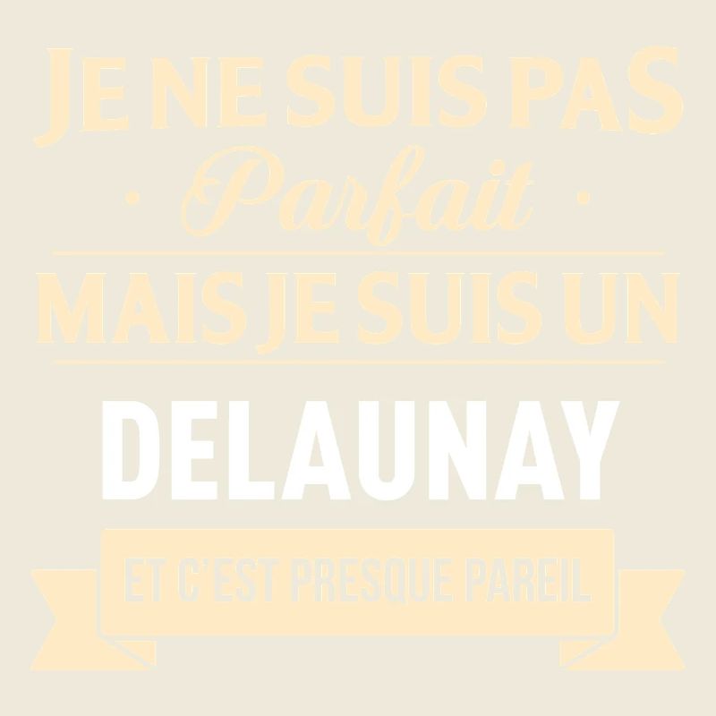 Je Ne Suis Pas Parfait Mais Je Suis Un Delaunay...