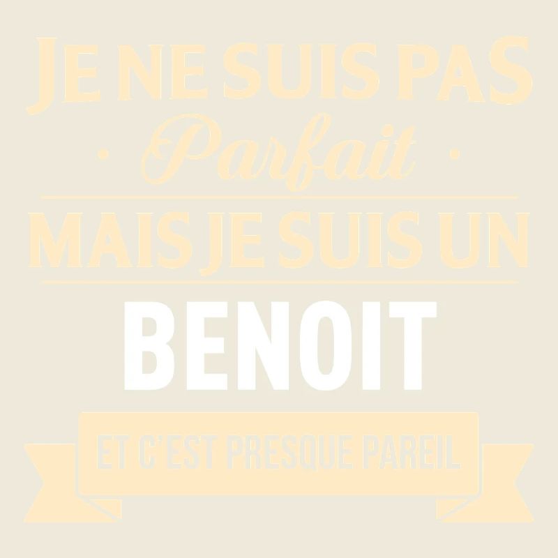 Je Ne Suis Pas Parfait Mais Je Suis Un Benoit E...