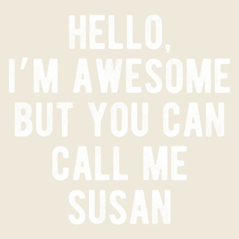 Hello I’m Awesome Call Me Susan Funny Quote
