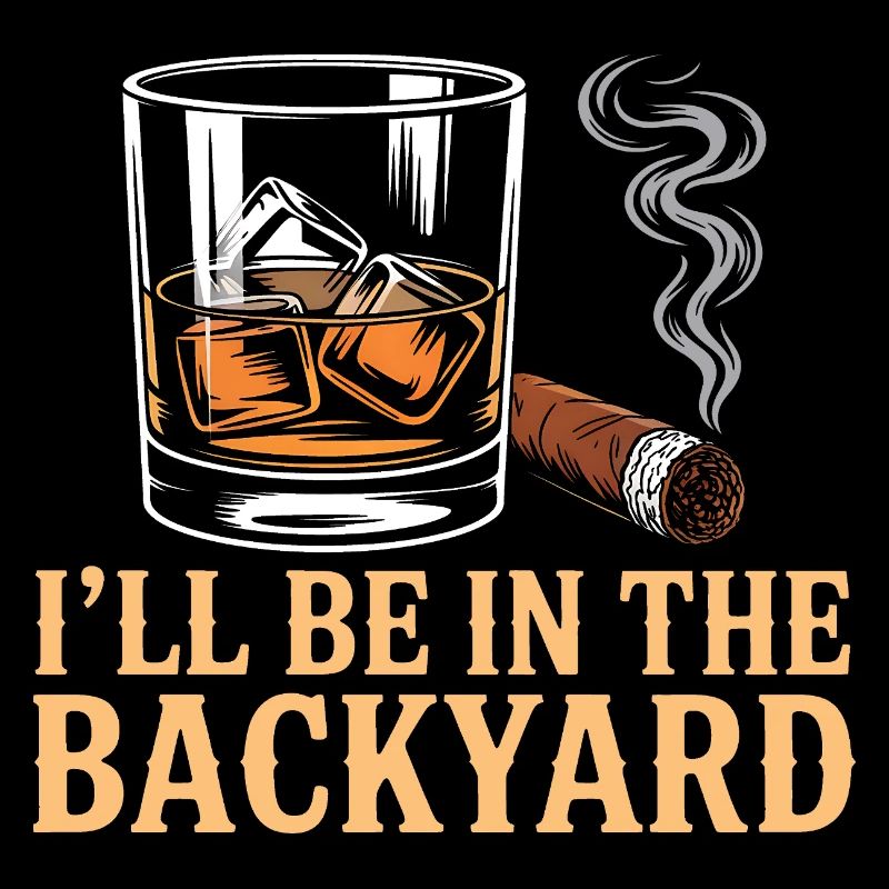 I'll Be In The Backyard Funny Whiskey Night