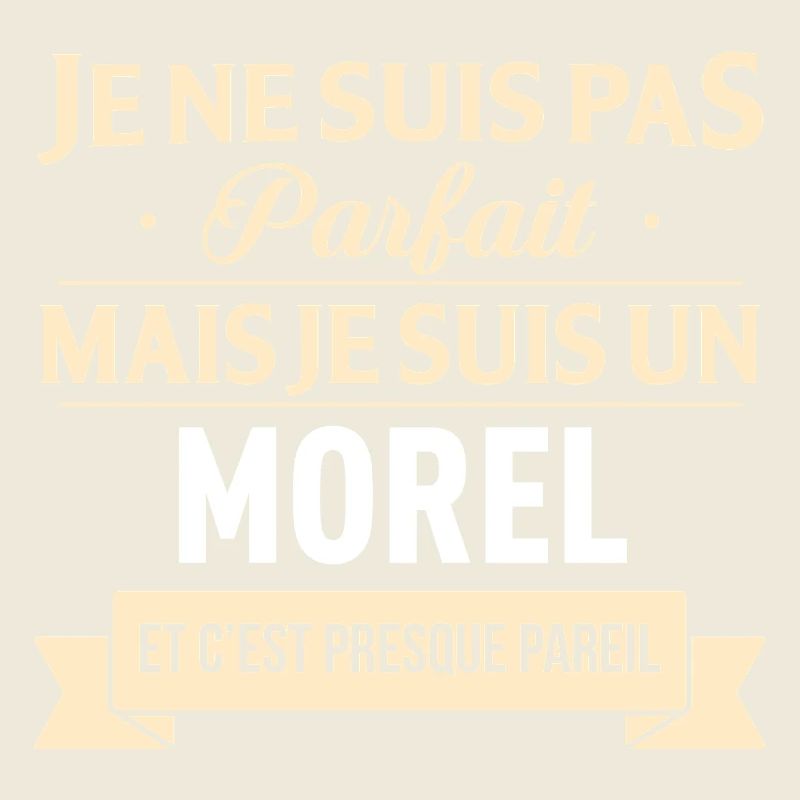 Je Ne Suis Pas Parfait Mais Je Suis Un Morel Et...