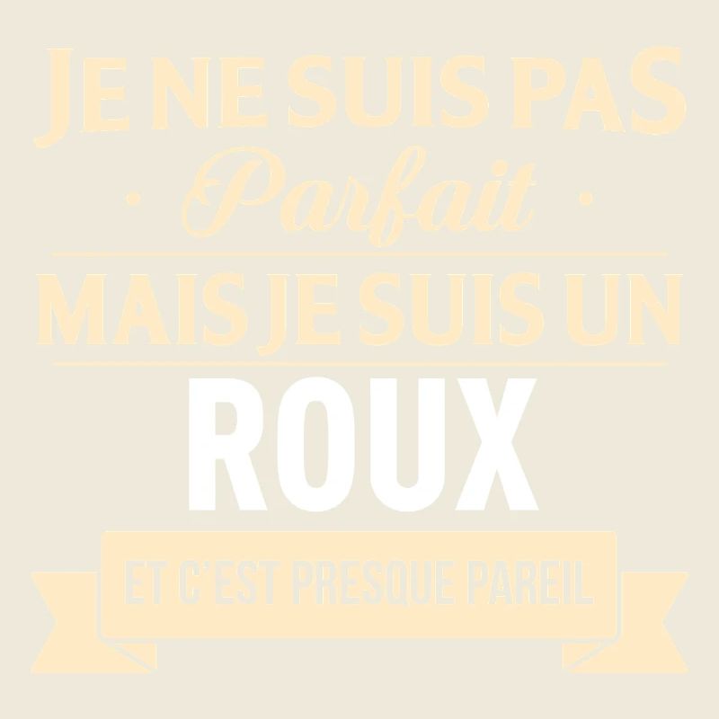 Je Ne Suis Pas Parfait Mais Je Suis Un Roux Et ...