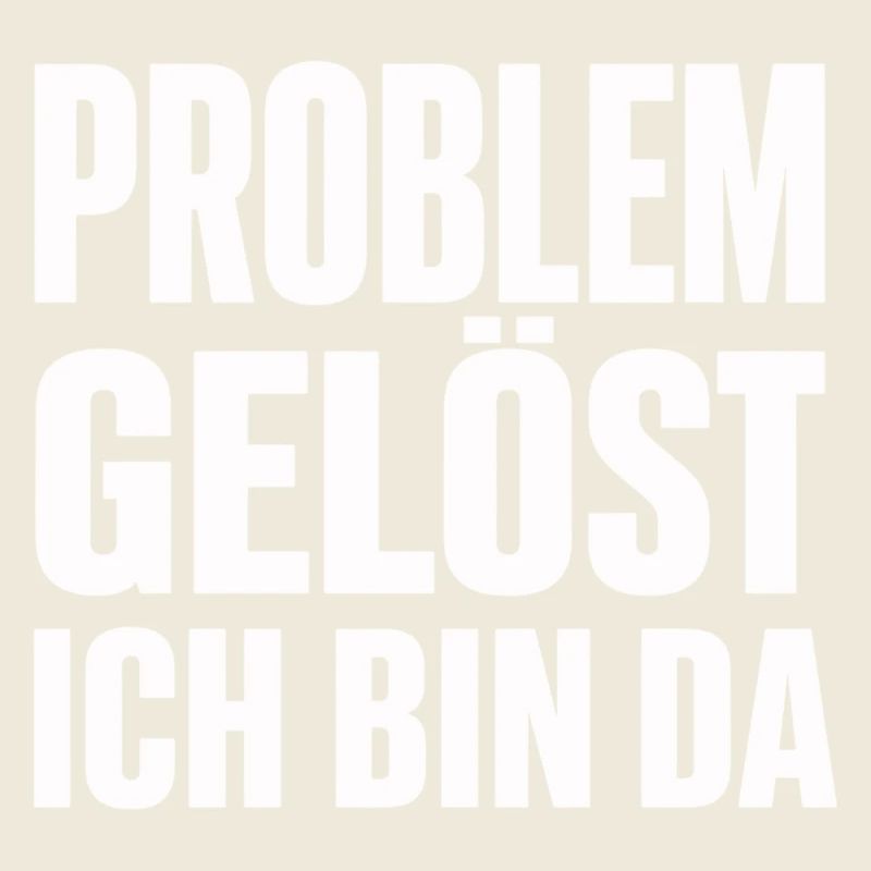 Problem Gelöst Ich Bin Da witziges Statement