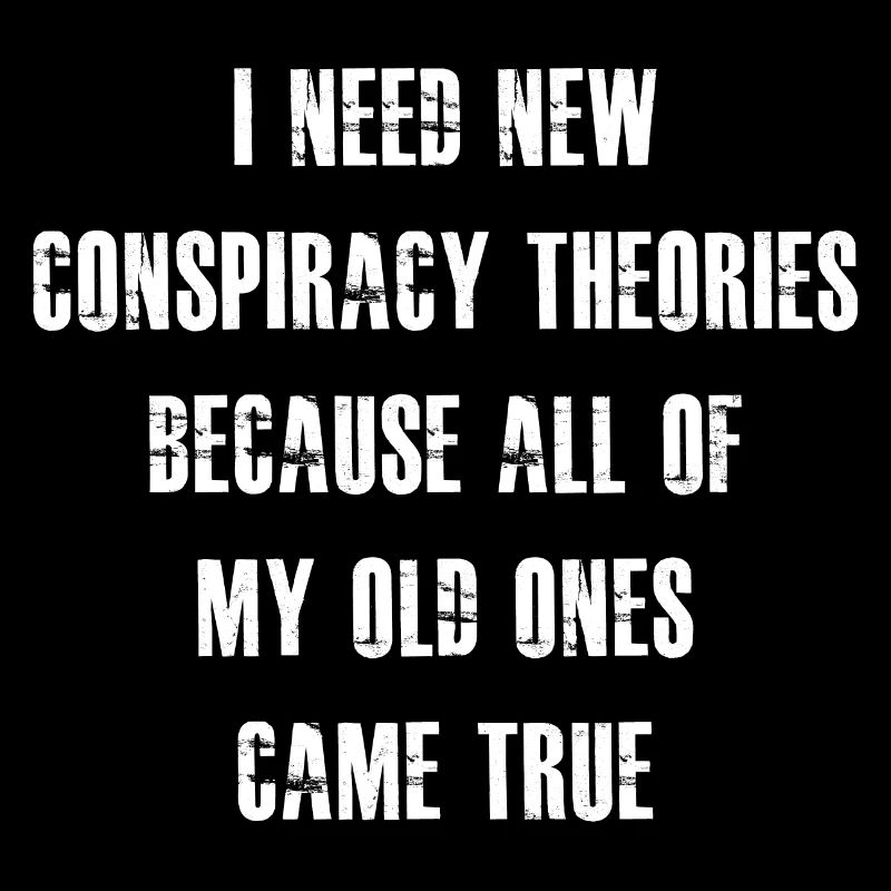 I need new conspiracy theories