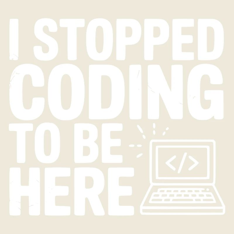 I Stopped Coding To Be Here