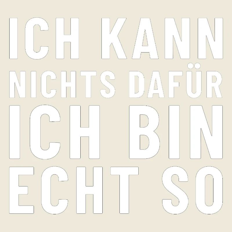 Ich kann nichts dafür ich bin echt so