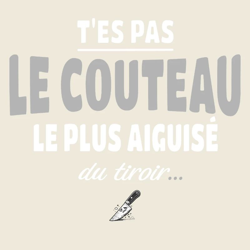 T'es pas le couteau le plus aiguisé du tiroir