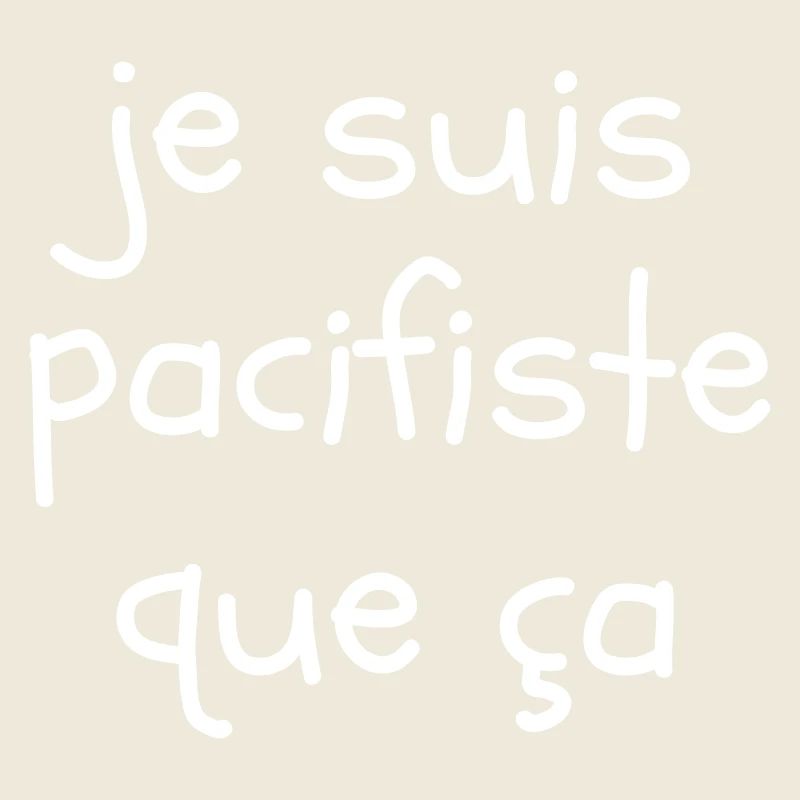 Je suis pacifiste que ça