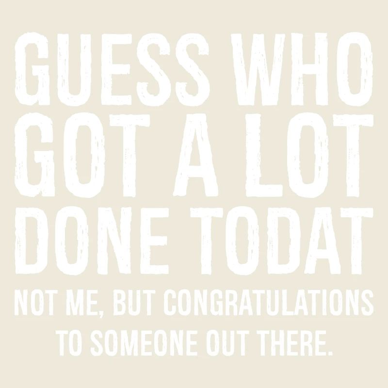 guess who got a lot done today funny shirt