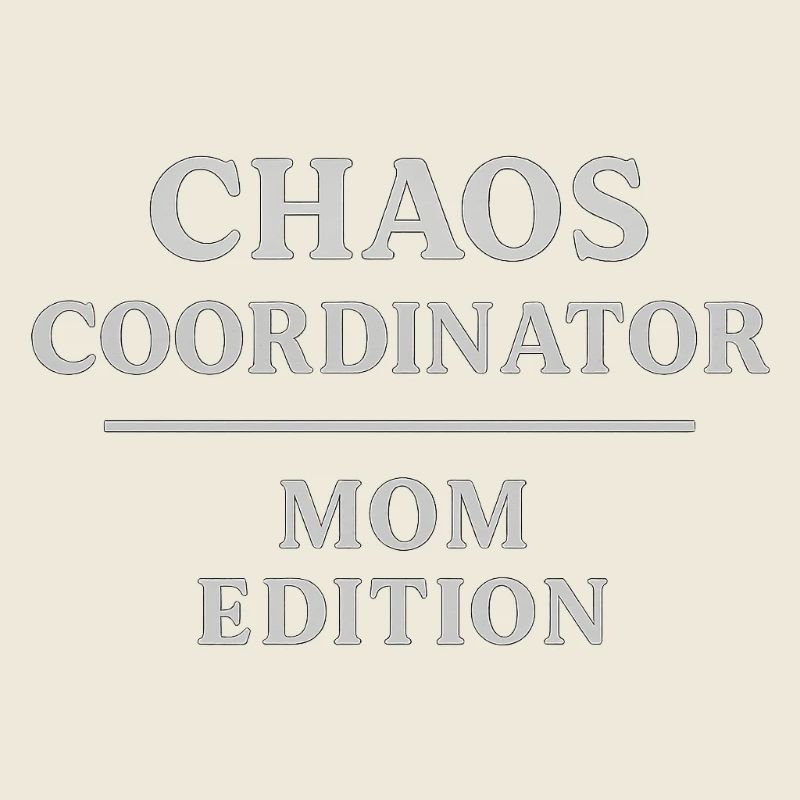 Chaos Coordinator – Mom Edition