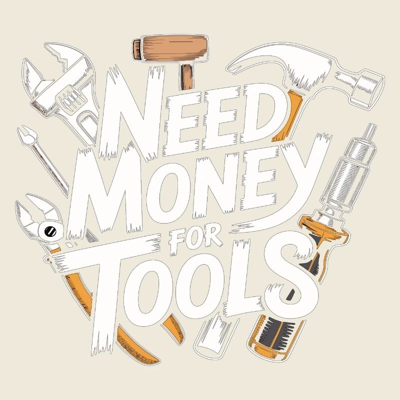 Need Money for Tools – Handwerker Spruch Shirt