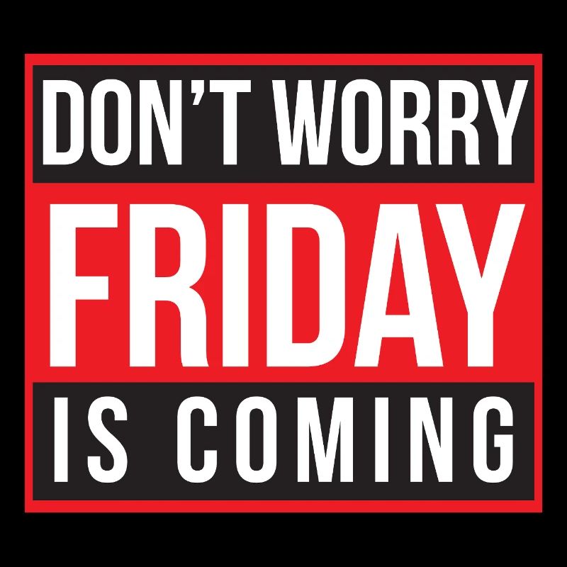 Ne t’inquiète pas, vendredi arrive