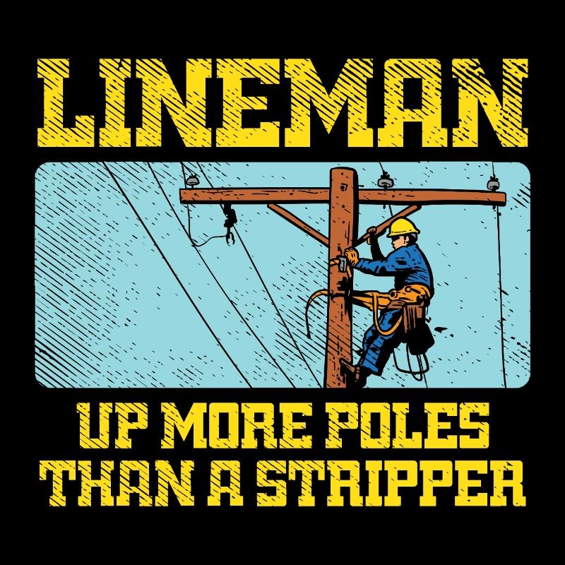 Lineman Up More Poles Than A Stripper Design