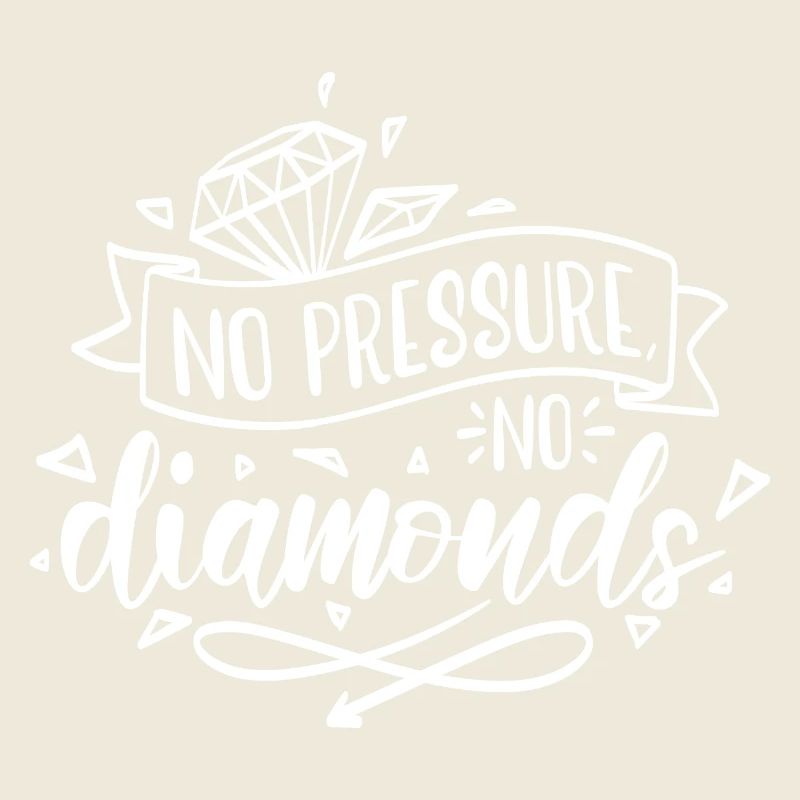 Pas de pression, pas de motivation diamant