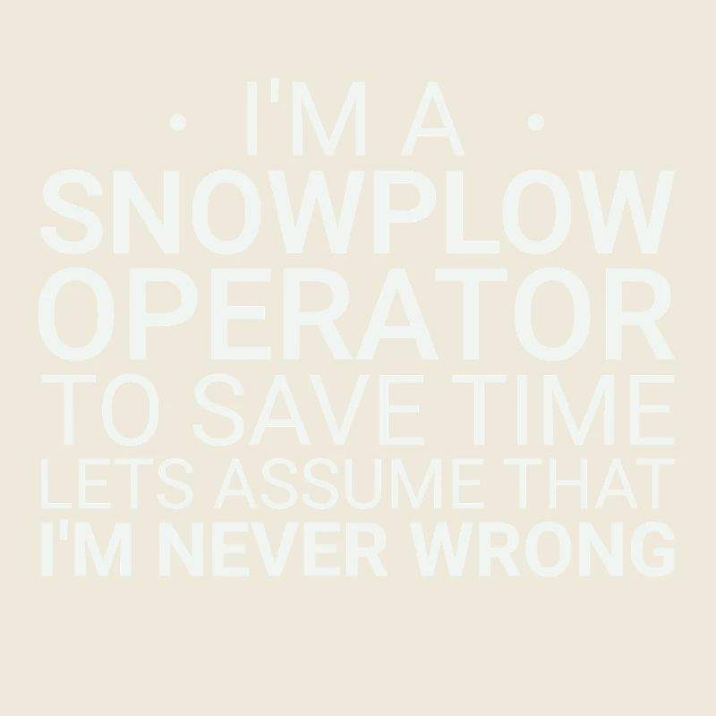 Snowplow Operator Never Wrong Snowplow Driver