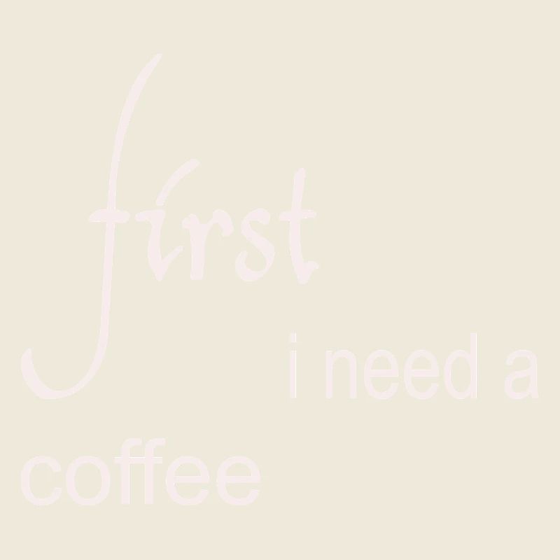 First I Need a Coffee Design