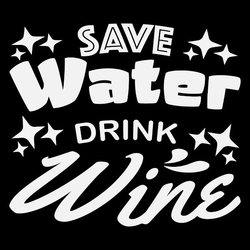 Save water drink wine