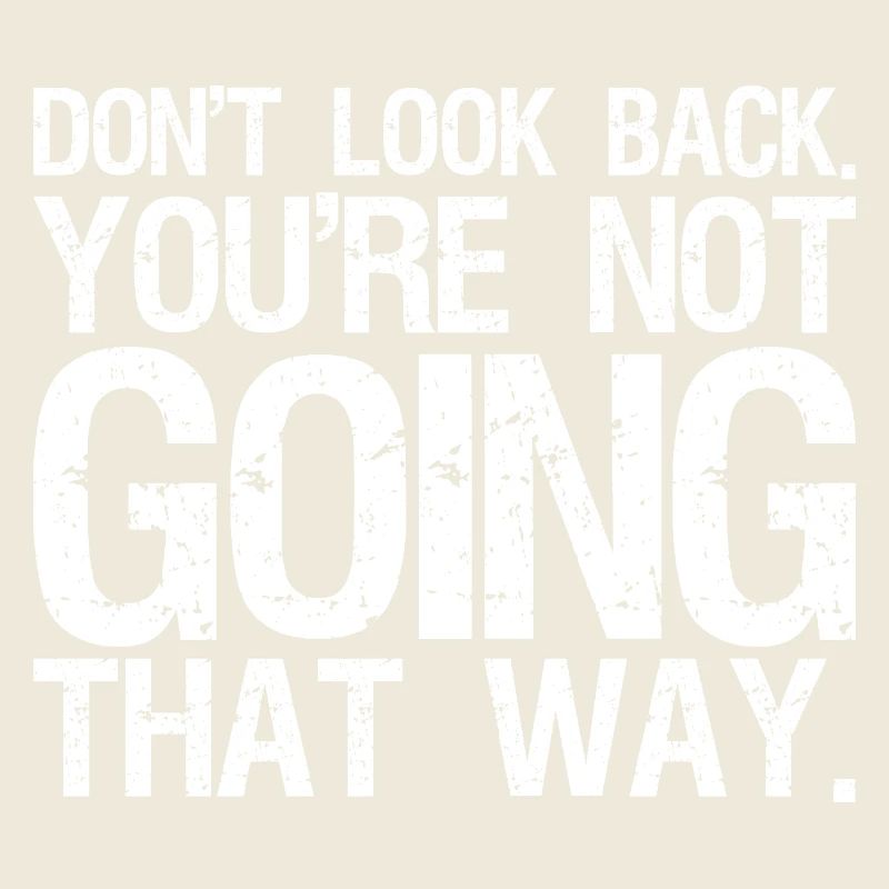 don't look back you're not going that way