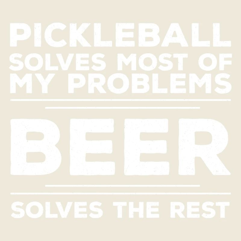 Pickleball Solves Most Of My Problems Beer Solves 