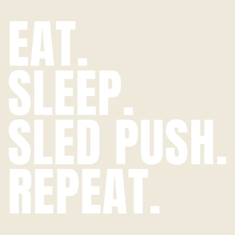Eat Sleep Sled Push Repeat Funny Gym Workout