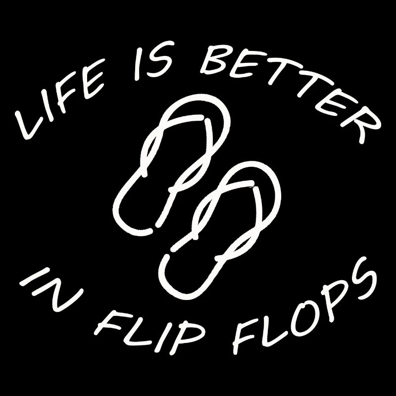 LA VIE EST MEILLEURE DANS LES FLIP FLOPS