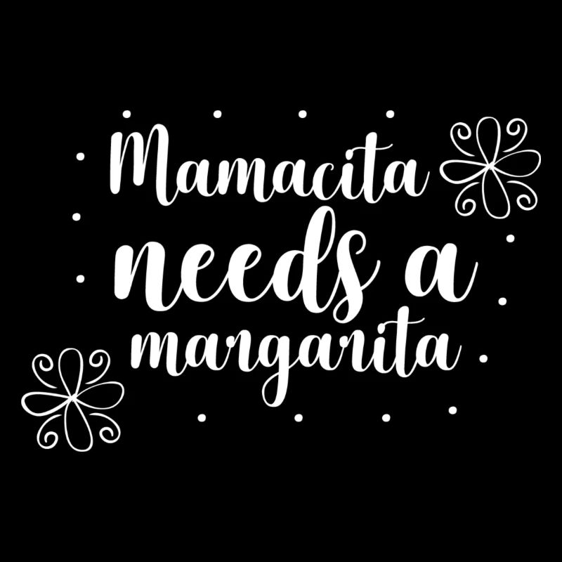 Mamacita needs a margarita