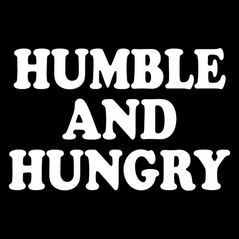 Humble and hungry
