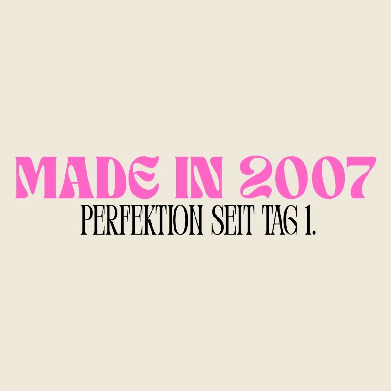 Made in 2007 - Perfektion seit Tag 1