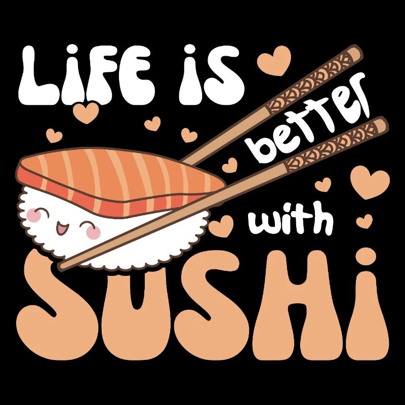 Life is better with sushi Kawaii Sushi