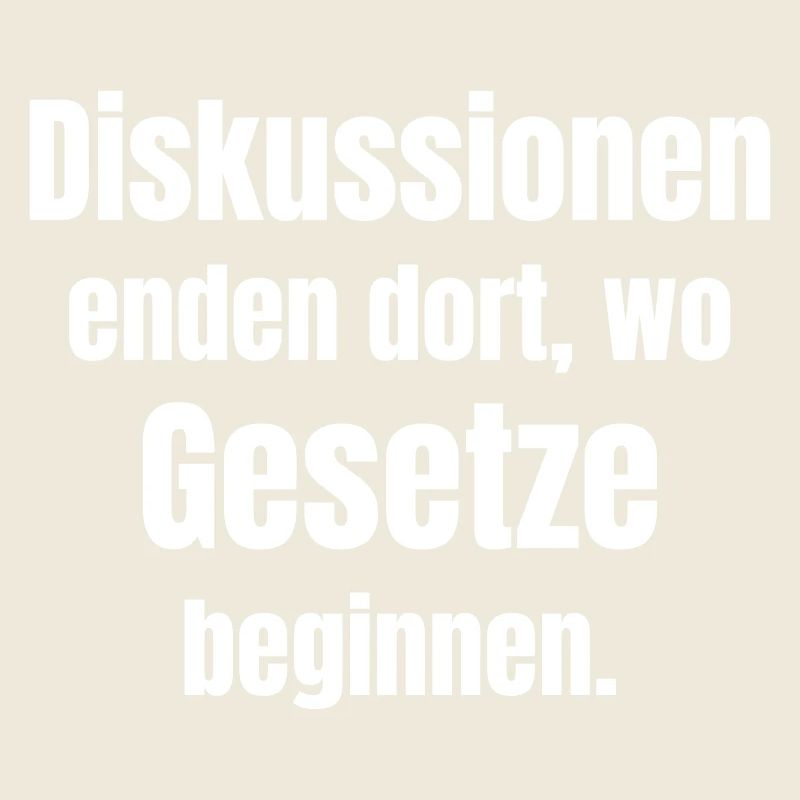 Diskussionen enden dort, wo Gesetze beginnen.