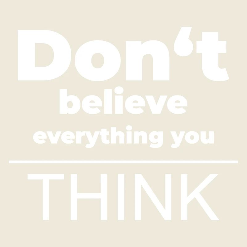 Don't believe everything you think | Mindset-Shirt