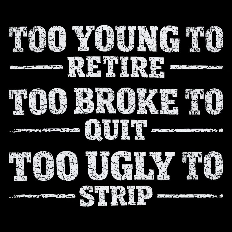 Design Humor Work - Too Young To Retire