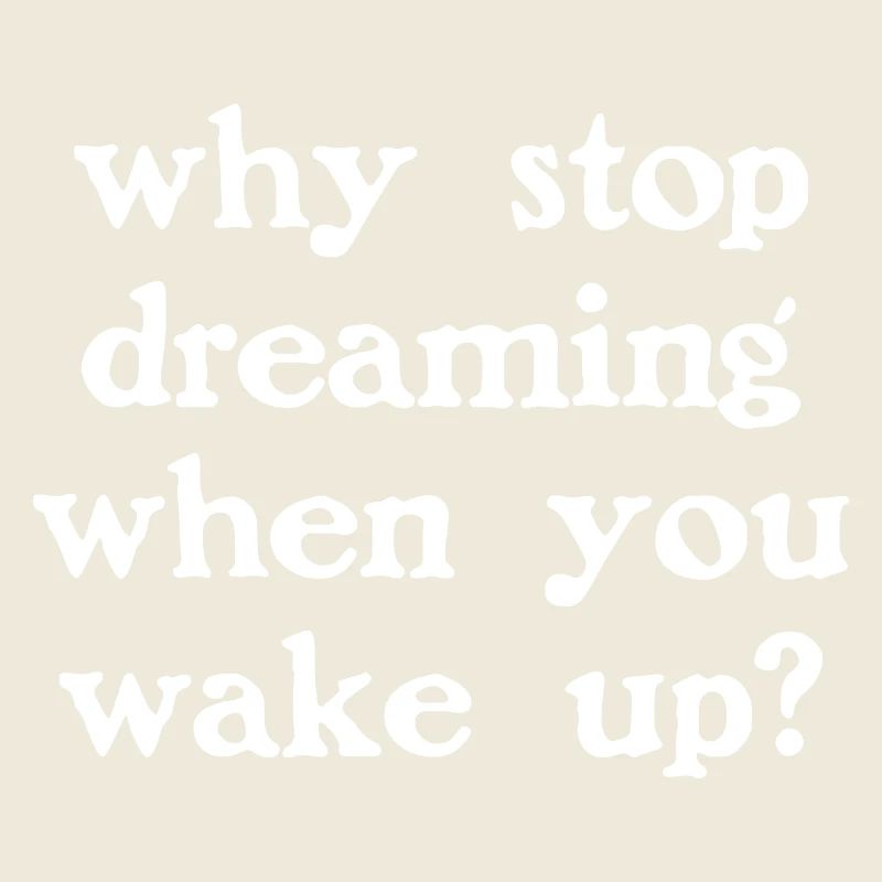 Why stop dreaming? (dark)