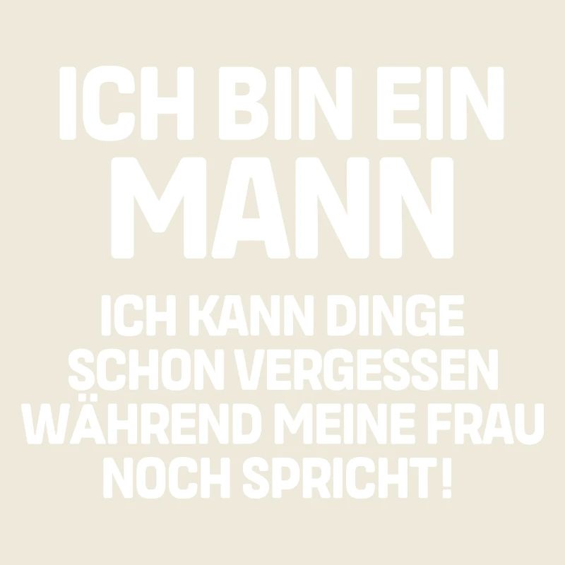 Ich bin ein Mann ich kann Dinge schon vergessen