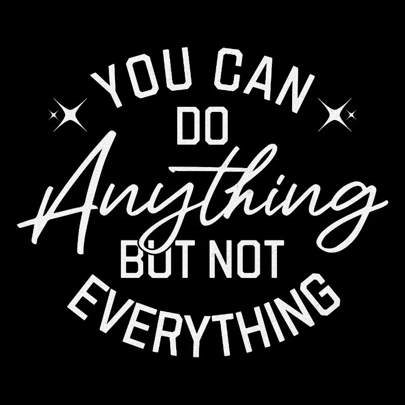 You Can Do Anything But Not Everything