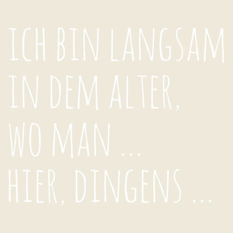 Ich bin langsam in dem Alter wo man hier dingens