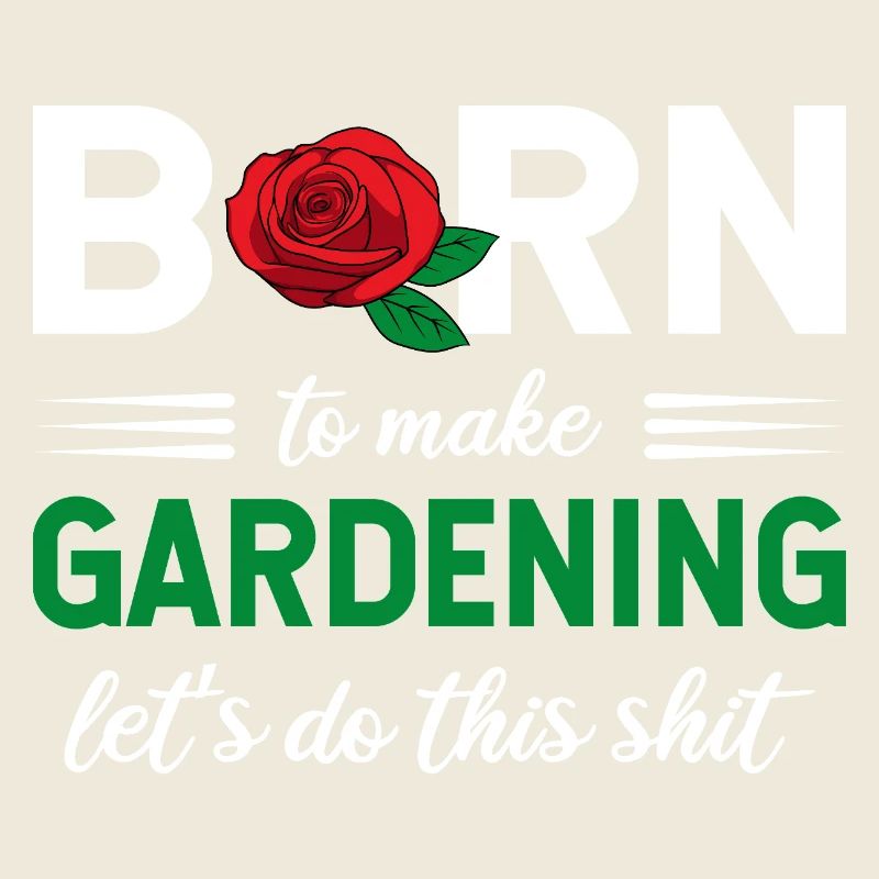 Born To Make Gardening Let’s Do This Graphic