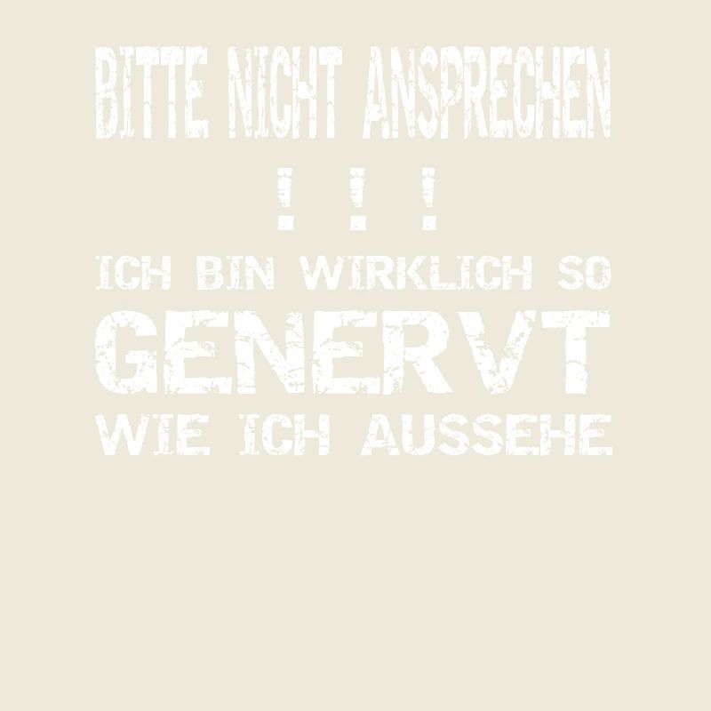Bitte nicht ansprechen! Genervt!