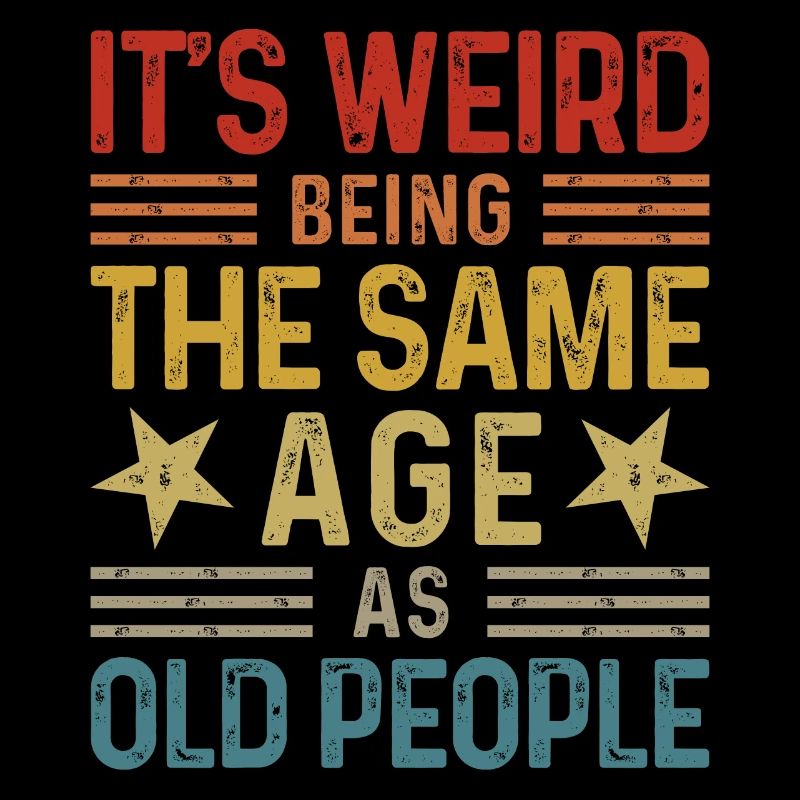 It's weird being the same age as old people