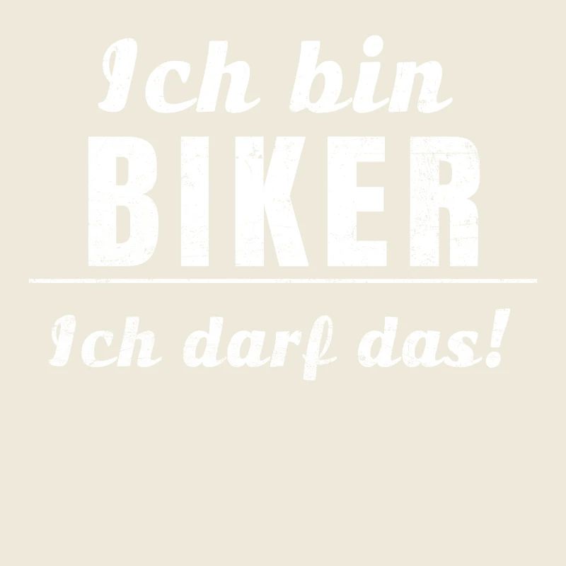 Ich bin Biker, ich darf das!