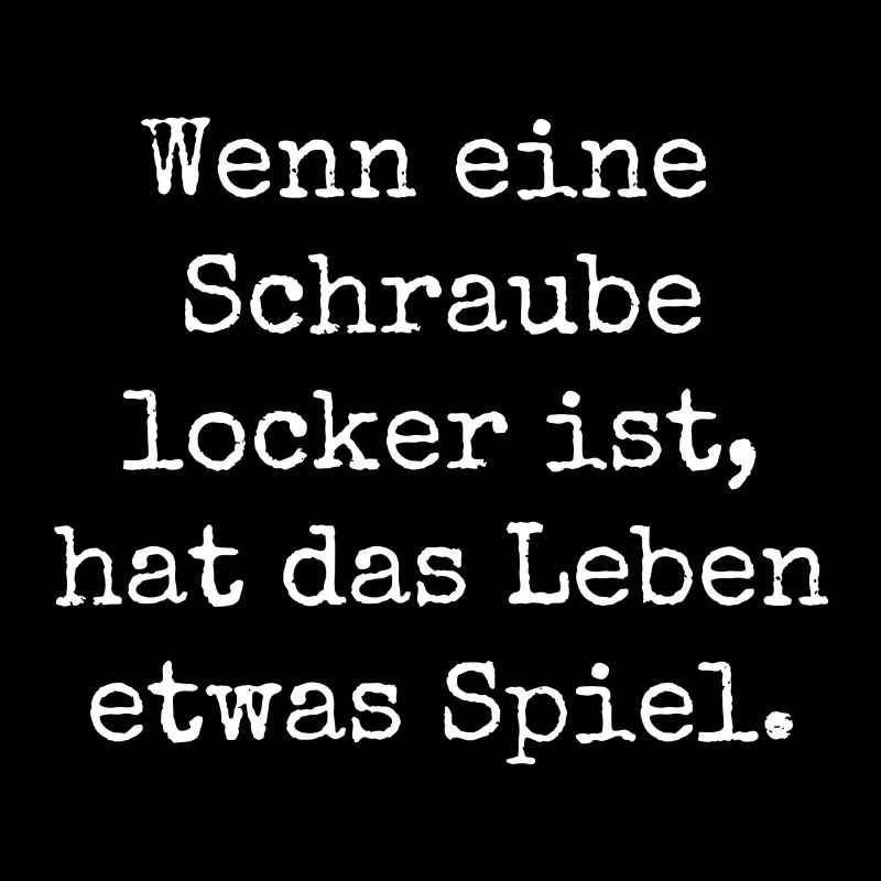 Wenn Schraube locker ist hat Leben etwas Spiel