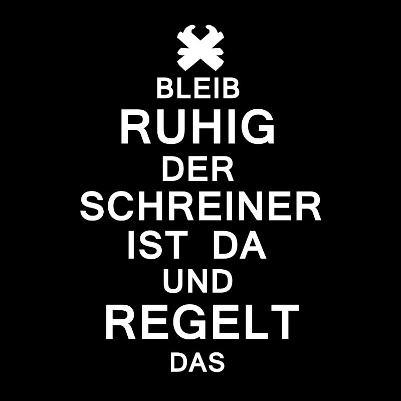 BLEIB RUHIG DER SCHREINER REGELT DAS
